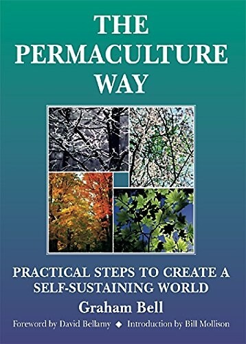 Permaculture Way: Practical Steps to Create a Self-Sustaining World (Paperback)