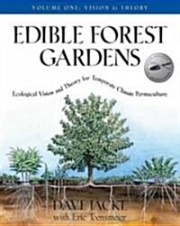 Edible Forest Gardens, Volume 1: Ecological Vision, Theory for Temperate Climate Permaculture (Hardcover)