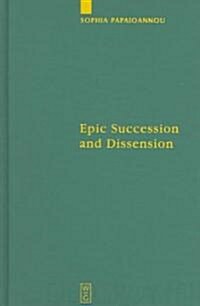 Epic Succession and Dissension: Ovid, Metamorphoses 13.623-14.582, and the Reinvention of the Aeneid (Hardcover, Reprint 2012)