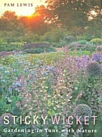Sticky Wicket : Gardening in Tune with Nature (Hardcover, illustrated ed)