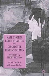 Kate Chopin, Edith Wharton and Charlotte Perkins Gilman: Studies in Short Fiction (Paperback, 1997)