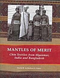 Mantles of Merit: Chin Textiles from Myanmar, India and Bangladesh (Hardcover)