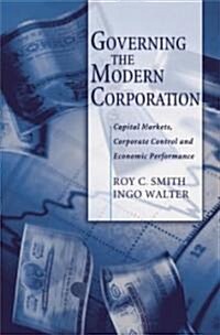 Governing the Modern Corporation: Capital Markets, Corporate Control, and Economic Performance (Hardcover)