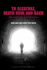 To Alcatraz, Death Row, and Back: Memories of an East La Outlaw (Paperback)