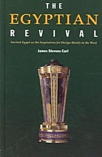 The Egyptian Revival : Ancient Egypt as the Inspiration for Design Motifs in the West (Hardcover)