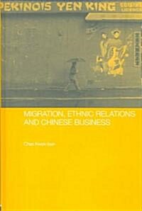 Migration, Ethnic Relations And Chinese Business (Hardcover)