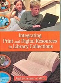 Integrating Print and Digital Resources in Library Collections (Paperback)