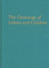 The Osteology of Infants and Children (Hardcover)