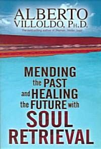 Mending the Past & Healing the Future with Soul Retrieval (Paperback)