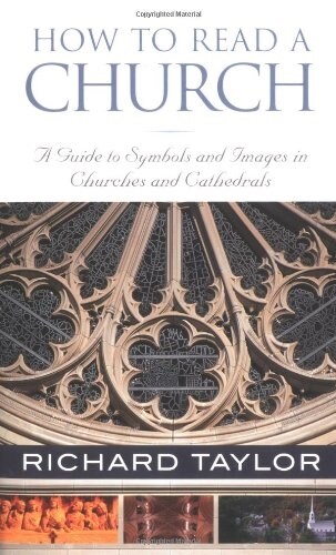 How to Read a Church: A Guide to Symbols and Images in Churches and Cathedrals (Paperback)