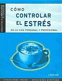 Como controlar el estres en la vida personal y profesional / How to Control Stress in Personal and Professional Life (Paperback)