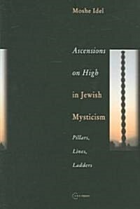 Ascensions on High in Jewish Mysticism: Pillars, Lines, Ladders (Paperback)