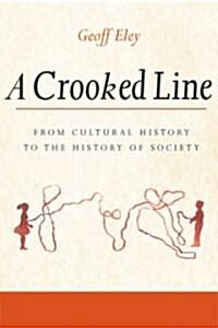 A Crooked Line: From Cultural History to the History of Society (Paperback)