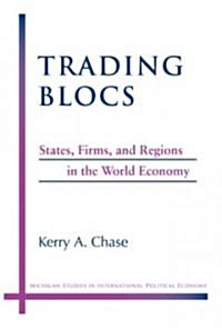 Trading Blocs: States, Firms, and Regions in the World Economy (Paperback)