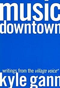 Music Downtown: Writings from the Village Voice (Paperback)