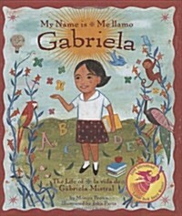 My Name Is Gabriela/Me Llamo Gabriela (Bilingual): The Life of Gabriela Mistral/La Vida de Gabriela Mistral (Hardcover)