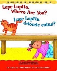 Lupe Lupita, Where Are You?/Lupe Lupita, Donde Estas? (Board Books)