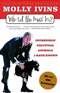 Who Let the Dogs In?: Incredible Political Animals I Have Known (Paperback)