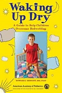 Waking Up Dry: A Guide to Help Children Overcome Bedwetting (Paperback)