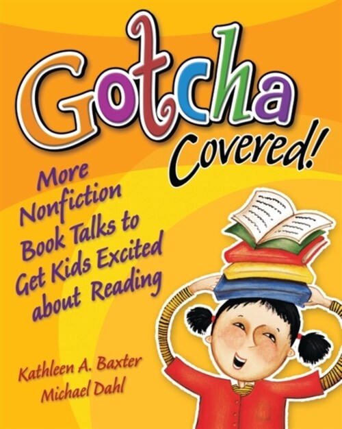 Gotcha Covered!: More Nonfiction Booktalks to Get Kids Excited about Reading (Paperback)