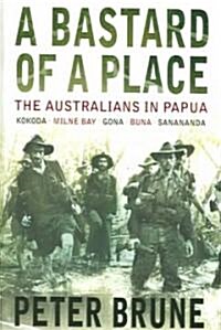 A Bastard of a Place: The Australians in Papua (Paperback)