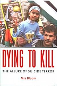 Dying to Kill: The Allure of Suicide Terror (Hardcover)