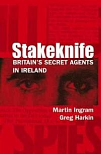 Stakeknife: Britains Secret Agents in Ireland (Paperback)