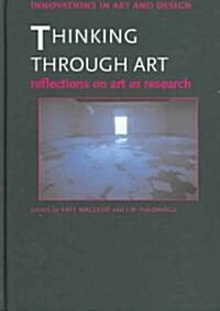 Thinking Through Art : Reflections on Art as Research (Hardcover)