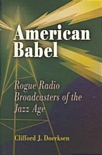 American Babel: Rogue Radio Broadcasters of the Jazz Age (Hardcover)