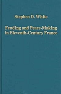 Feuding And Peace-Making In Eleventh-Century France (Hardcover)