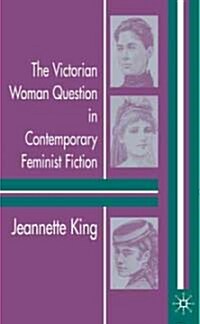 The Victorian Woman Question In Contemporary Feminist Fiction (Hardcover)