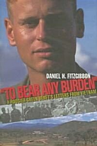 To Bear Any Burden: A Hoosier Green Berets Letters from Vietnam (Hardcover)