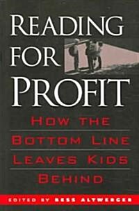 Reading for Profit: How the Bottom Line Leaves Kids Behind (Paperback)