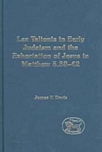 [중고] Lex Talionis in Early Judaism and the Exhortation of Jesus in Matthew 5.38-42 (Hardcover)