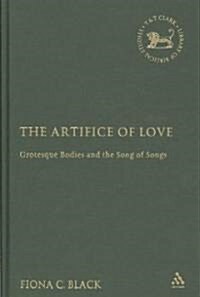 The Artifice of Love: Grotesque Bodies and the Song of Songs (Hardcover)