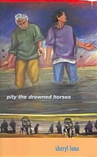 Pity the Drowned Horses (Paperback)