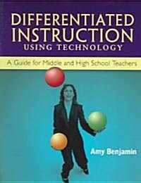 Differentiated Instruction Using Technology : A Guide for Middle & HS Teachers (Paperback)