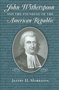 John Witherspoon and the Founding of the American Republic: Catholicism in American Culture (Hardcover)