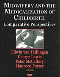 Midwifery And The Medicalization Of Childbirth (Paperback, 1st)