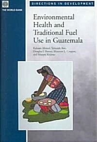 Environmental Health and Traditional Fuel Use in Guatemala (Paperback)