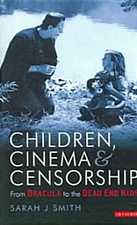 Children, Cinema and Censorship : From Dracula to the Dead End Kids (Paperback)