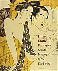 Japanese Erotic Fantasies: Sexual Imagery of the Edo Period (Hardcover)