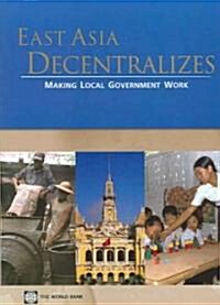 East Asia Decentralizes: Making Local Government Work (Paperback)