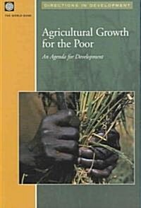 Agricultural Growth for the Poor: An Agenda for Development (Paperback)