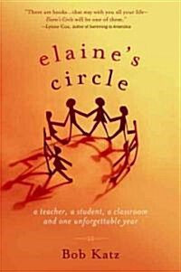 Elaines Circle: A Teacher, a Student, a Classroom and One Unforgettable Year (Paperback)