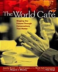 The World Caf? Shaping Our Futures Through Conversations That Matter (Paperback)