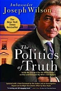 The Politics of Truth: Inside the Lies That Put the White House on Trial and Betrayed My Wifes CIA Identity (Paperback)