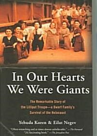 In Our Hearts We Were Giants: The Remarkable Story of the Lilliput Troupe-A Dwarf Familys Survival of the Holocaust (Paperback)