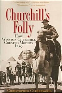 Churchills Folly: How Winston Churchill Created Modern Iraq (Paperback)