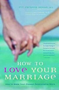 How to Love Your Marriage: Making Your Closest Relationship Work (Paperback)